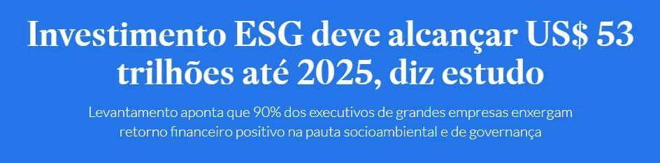 Notícia recortada: "Investimentos ESG deve alcançar US$53 trilhões até 2025, diz estudo"