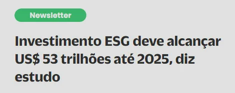 Notícia recortada: "Investimento ESG deve alcançar US$53 trilhões até 2025, diz estudo"
